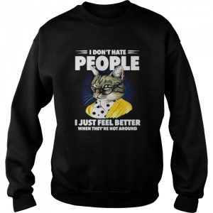 Cat I dont hate people I just feel better when theyre not around shirt 2