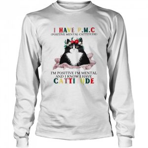 Cat I have PMC Im positive Im mental and I know I have cattitude shirt 3