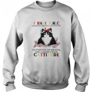 Cat I have PMC Im positive Im mental and I know I have cattitude shirt 4