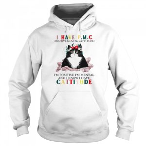 Cat I have PMC Im positive Im mental and I know I have cattitude shirt 5