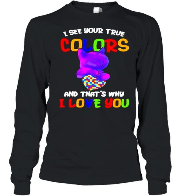 Cat I see your true colors and that’s why I love you heart autism awareness shirt