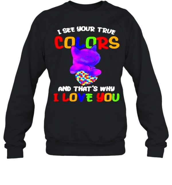 Cat I see your true colors and that’s why I love you heart autism awareness shirt