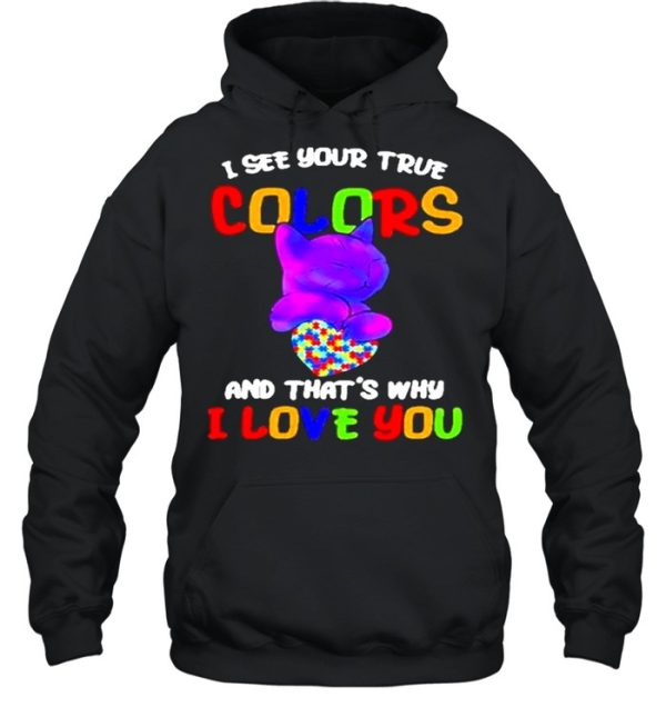 Cat I see your true colors and that’s why I love you heart autism awareness shirt