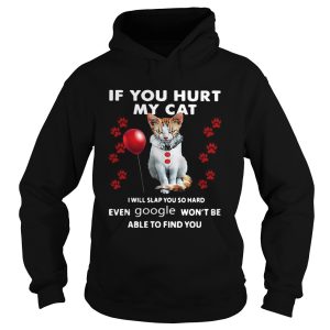 Cat If You Hurt My Cat I Will Slap You So Hard Even Google Wont Be Able To Find You shirt