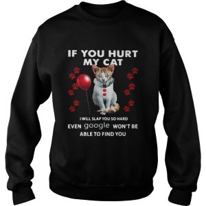 Cat If You Hurt My Cat I Will Slap You So Hard Even Google Wont Be Able To Find You shirt