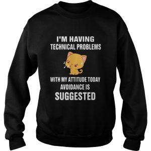 Cat Im Having Technical Problems With My Attitude Today Avoidance Is Suggested shirt 2