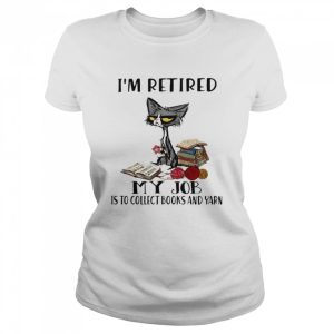 Cat Im retired my job is to collect books and yarn shirt 2