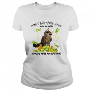 Cat Money And Maine Coons Make Me Happy Humans Make My Head Hurt T shirt 2