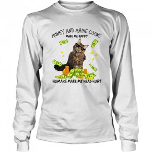 Cat Money And Maine Coons Make Me Happy Humans Make My Head Hurt T shirt 3