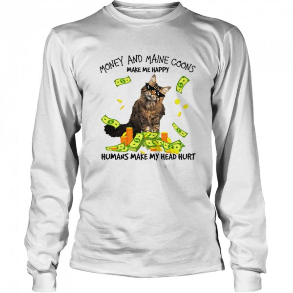 Cat Money And Maine Coons Make Me Happy Humans Make My Head Hurt T-shirt