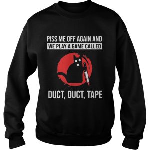 Cat Piss Off Me Again And We Play A Game Called Duct Duct Tape Blood Moon shirt