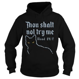 Cat Thou Shalt Not Try Me Mood 24 7 shirt 1