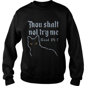 Cat Thou Shalt Not Try Me Mood 24 7 shirt