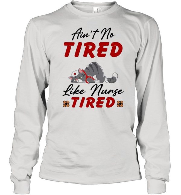 Cat aint no tired like nurse tired shirt