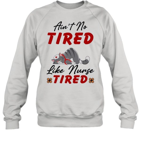 Cat aint no tired like nurse tired shirt