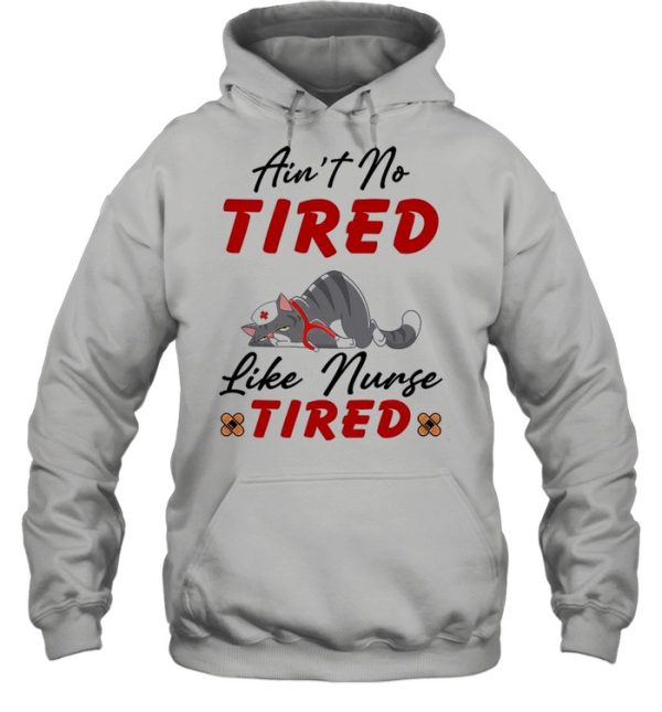 Cat aint no tired like nurse tired shirt