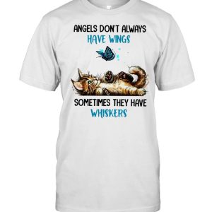 Cat angels dont always have wings sometimes they have whiskers shirt