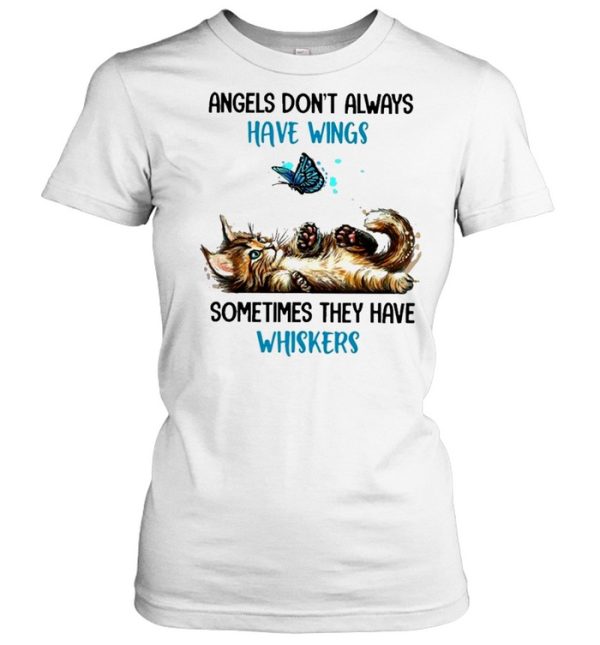 Cat angels dont always have wings sometimes they have whiskers shirt