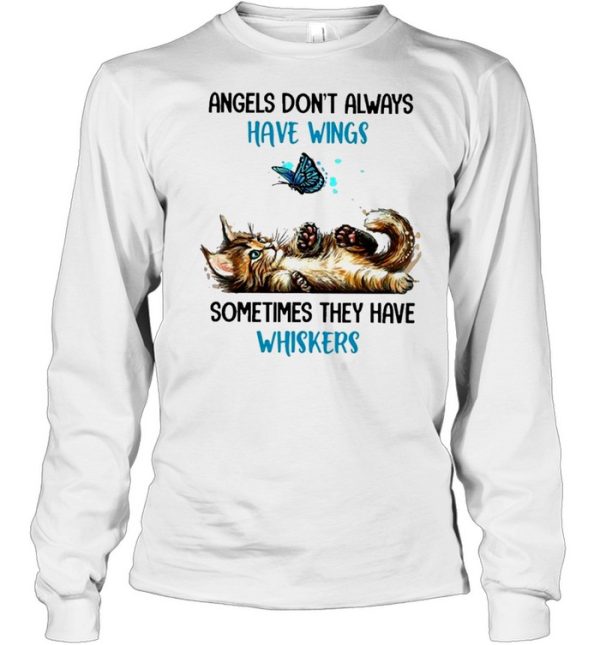 Cat angels dont always have wings sometimes they have whiskers shirt