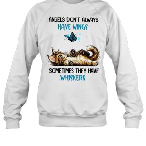 Cat angels dont always have wings sometimes they have whiskers shirt 4