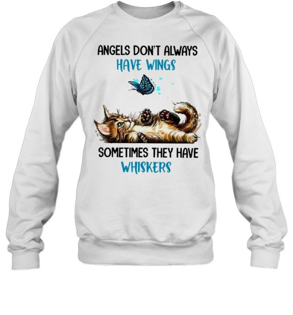 Cat angels dont always have wings sometimes they have whiskers shirt