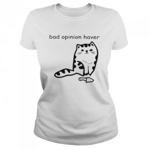 Cat bad opinion haver shirt 2