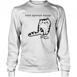 Cat bad opinion haver shirt 3