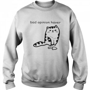 Cat bad opinion haver shirt 4