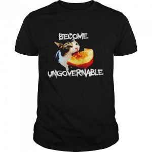 Cat become ungovernable shirt