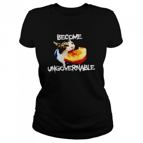 Cat become ungovernable shirt