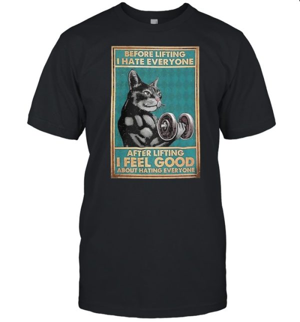 Cat before lifting I hate every Bone after lifting I feel good about hating everyone shirt