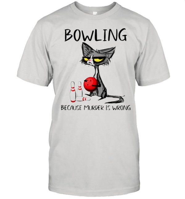 Cat bowling because murder is wrong shirt