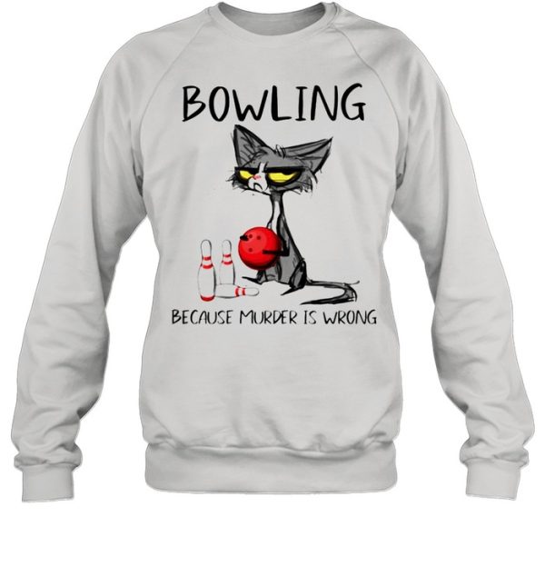 Cat bowling because murder is wrong shirt