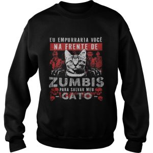 Cat eu empurrar voce na frente de zumbis para salvar meu gato shirt