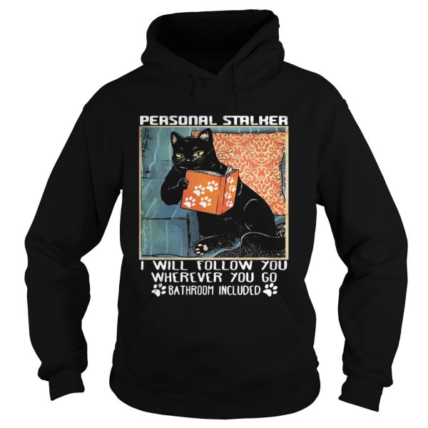 Cat paw personal stalker I will follow you wherever you go bathroom included shirt