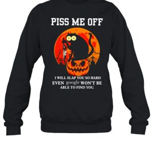 Cat piss me off I will slap you so hard even google shirt