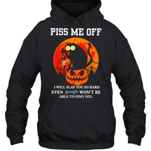 Cat piss me off I will slap you so hard even google shirt 3