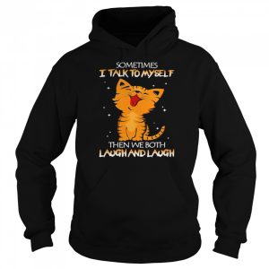 Cat sometimes I talk to myself then we both Laugh and laugh shirt 5