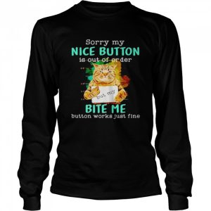 Cat sorry my nice button is out of order bite me shirt 3