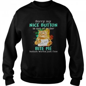 Cat sorry my nice button is out of order bite me shirt 4