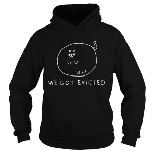 Cat we got evicted shirt 1