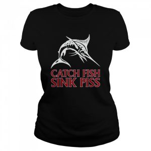 Catch Fish Sink Piss Black shirt