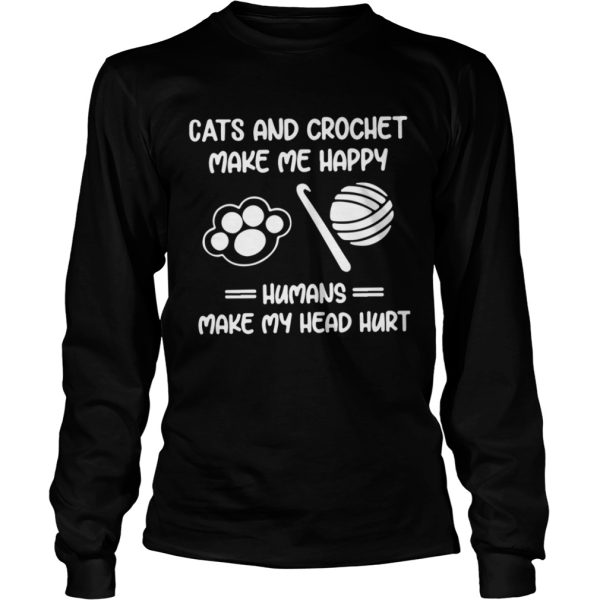 Cats And Crochet Make Me Happy Humans Make My Head Hurt shirt