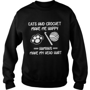 Cats And Crochet Make Me Happy Humans Make My Head Hurt shirt 3