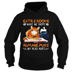 Cats and books make me happy humans make my head hurt shirt