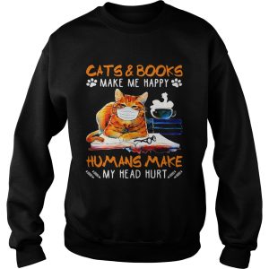 Cats and books make me happy humans make my head hurt shirt 2