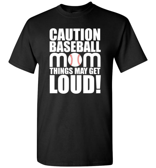 Caution Baseball Mom Things May Get Loud Funny Softball T-Shirts