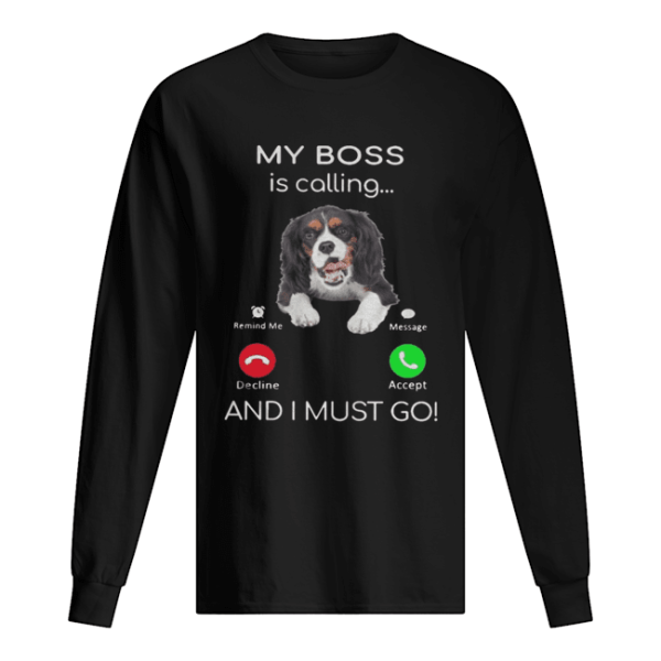 Cavalier King Charles My Boss Is Calling And I Must Go shirt