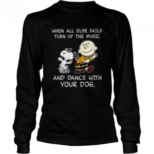 Charlie Brown And Snoopy When All Else Fails Turn Up The Music And Dance With Your Dog shirt 1