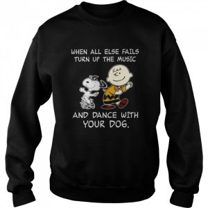 Charlie Brown And Snoopy When All Else Fails Turn Up The Music And Dance With Your Dog shirt 2